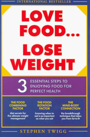 Book cover for Love Food, Lose Weight: 3 Essential Steps to Enjoying Food for Perfect Health