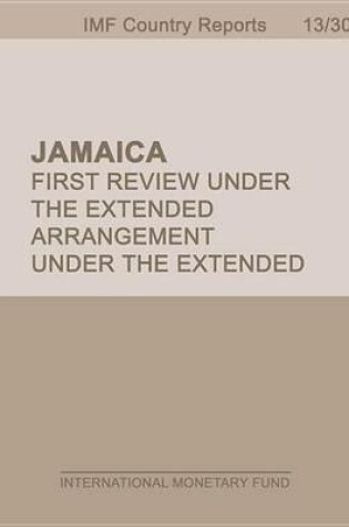 Cover of Jamaica: First Review Under the Extended Arrangement Under the Extended Fund Facility and Request for Modification of Performance Criteria