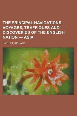 Cover of The Principal Navigations, Voyages, Traffiques and Discoveries of the English Nation - Asia Volume I