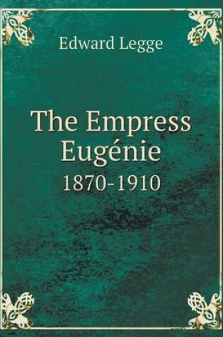 Cover of The Empress Euge&#769;nie 1870-1910