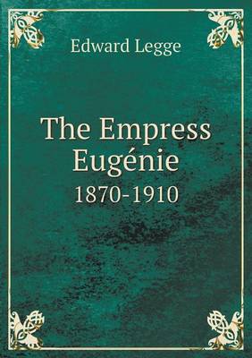 Book cover for The Empress Euge&#769;nie 1870-1910