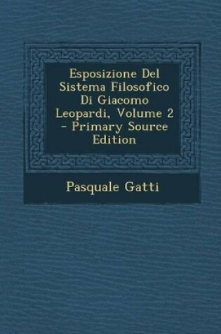 Cover of Esposizione del Sistema Filosofico Di Giacomo Leopardi, Volume 2 - Primary Source Edition