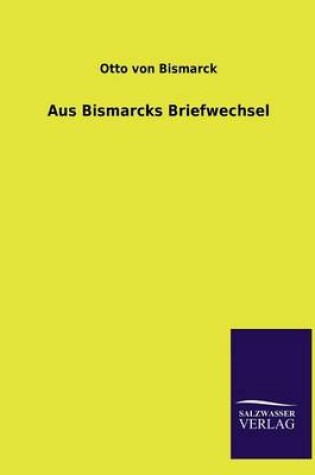 Cover of Aus Bismarcks Briefwechsel