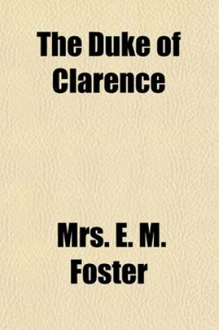 Cover of The Duke of Clarence (Volume 3); An Historical Novel