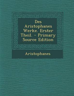 Book cover for Des Aristophanes Werke. Erster Theil.