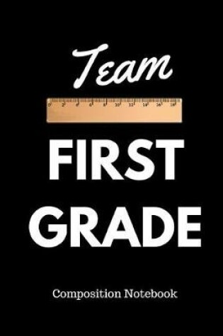 Cover of Team First Grade Composition Notebook