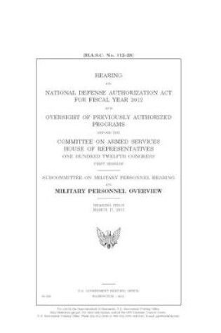 Cover of Hearing on National Defense Authorization Act for Fiscal Year 2012 and oversight of previously authorized programs before the Committee on Armed Services, House of Representatives, One Hundred Twelfth Congress, first session