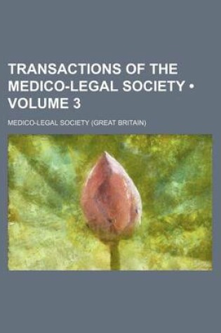 Cover of Transactions of the Medico-Legal Society (Volume 3)