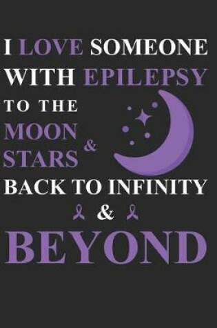 Cover of I Love Someone With Epilepsy To The Moon & Stars Back To Infinity & Beyond