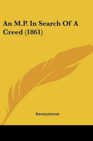 Cover of An M.P. In Search Of A Creed (1861)
