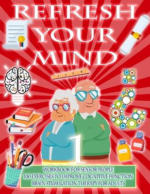 Book cover for Refresh Your Mind Workbook for Senior People, 100 Exercises to Improve Cognitive Function, Brain Stimulation Therapy for Adults