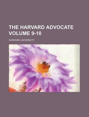 Book cover for The Harvard Advocate Volume 9-10