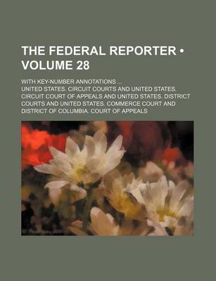 Book cover for The Federal Reporter (Volume 28); With Key-Number Annotations