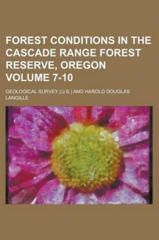 Cover of Forest Conditions in the Cascade Range Forest Reserve, Oregon Volume 7-10