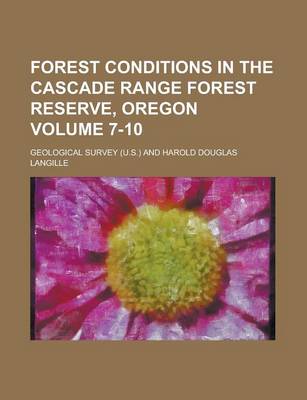 Book cover for Forest Conditions in the Cascade Range Forest Reserve, Oregon Volume 7-10