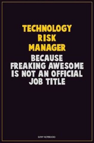 Cover of Technology Risk Manager, Because Freaking Awesome Is Not An Official Job Title