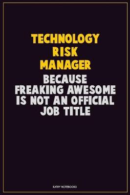 Book cover for Technology Risk Manager, Because Freaking Awesome Is Not An Official Job Title