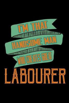 Cover of I'm that handsome man who creates great labourer