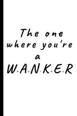 Cover of The one where you're a wanker