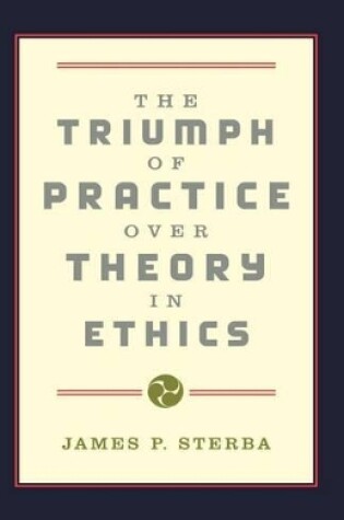 Cover of The Triumph of Practice over Theory in Ethics