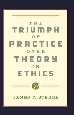 Book cover for The Triumph of Practice over Theory in Ethics