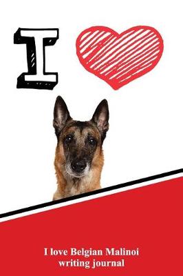 Book cover for I Love Belgian Malinoi Writing Journal