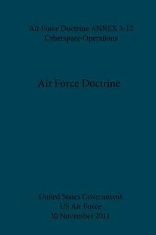 Cover of Air Force Doctrine ANNEX 3-12 Cyberspace Operations 30 November 2011