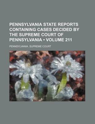 Book cover for Pennsylvania State Reports Containing Cases Decided by the Supreme Court of Pennsylvania (Volume 211 )