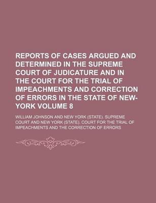 Book cover for Reports of Cases Argued and Determined in the Supreme Court of Judicature and in the Court for the Trial of Impeachments and Correction of Errors in the State of New-York Volume 8
