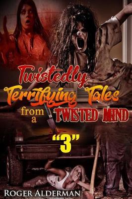 Book cover for Twistedly Terrifying Tales from a Twisted Mind. 3