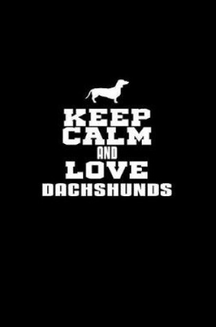 Cover of Keep Calm And Love Dachshunds