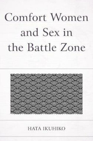 Cover of Comfort Women and Sex in the Battle Zone