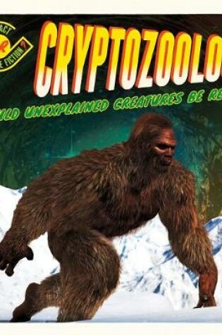 Cover of Cryptozoology: Could Unexplained Creatures Be Real?