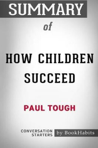 Cover of Summary of How Children Succeed by Paul Tough