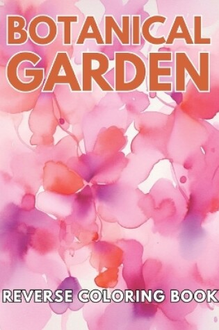 Cover of Botanical Garden Reverse Coloring Book