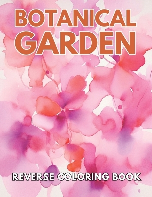 Book cover for Botanical Garden Reverse Coloring Book