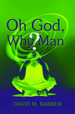 Book cover for Oh God, Why Man?