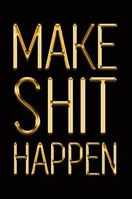 Book cover for Make Shit Happen