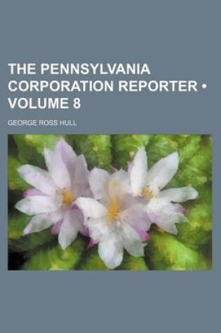 Cover of The Pennsylvania Corporation Reporter (Volume 8)