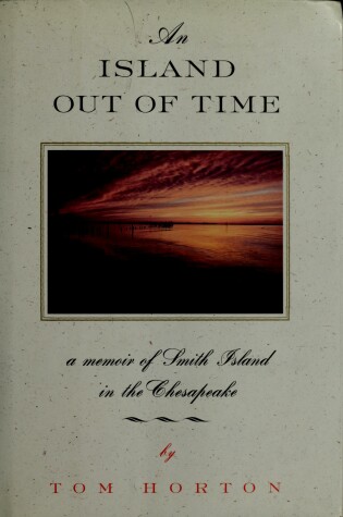 Cover of An Island Out Of Time: A Memoir of Smith Island in the Chesapeake