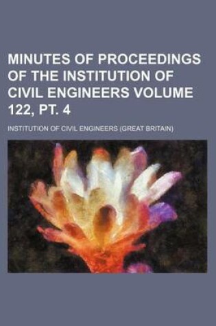 Cover of Minutes of Proceedings of the Institution of Civil Engineers Volume 122, PT. 4