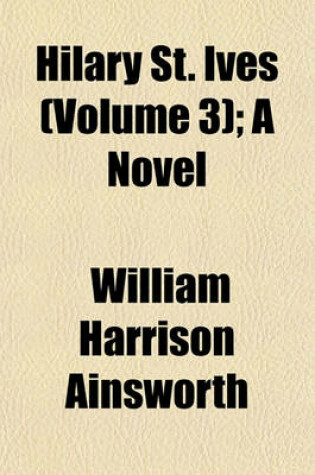 Cover of Hilary St. Ives (Volume 3); A Novel