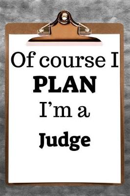 Book cover for Of Course I Plan I'm a Judge