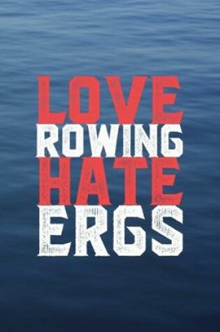 Cover of Love Rowing Hate Ergs