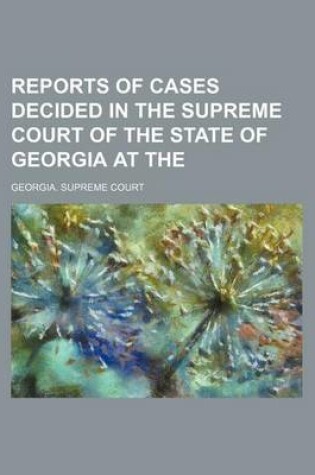 Cover of Reports of Cases Decided in the Supreme Court of the State of Georgia at the