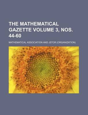 Book cover for The Mathematical Gazette Volume 3, Nos. 44-60