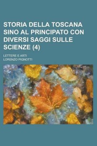 Cover of Storia Della Toscana Sino Al Principato Con Diversi Saggi Sulle Scienze; Lettere E Arti (4)