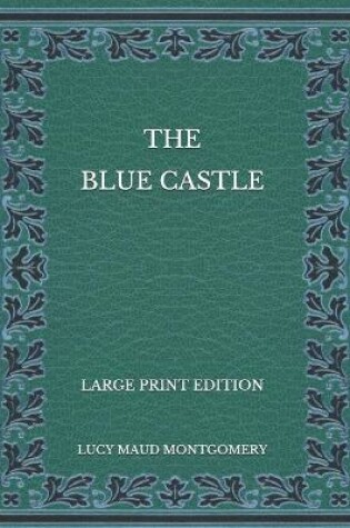 Cover of The Blue Castle - Large Print Edition