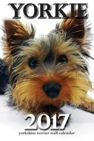Cover of Yorkie 2017 Yorkshire Terrier Wall Calendar (UK Edition)