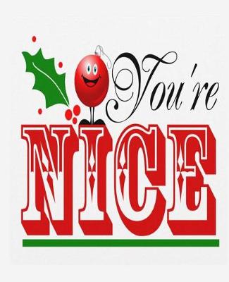Book cover for Cute Christmas Message You're Nice School Comp Book 130 Pages
